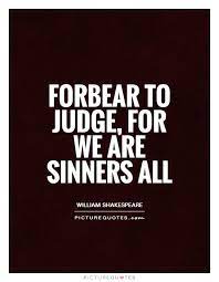 Forbear To Judge For We Are Sinners All Picture Quotes