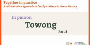 Towong LGA- Together in Practice: Part B