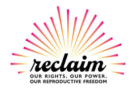 Reclaim Project – Our Rights. Our Power. Our Reproductive Freedom.