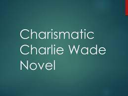 As there are facts and figures that have been seen and collected that reading does make one mind to be in a conscious and relaxed state. Charismatic Charlie Wade Complete Novel Chapters Free Online