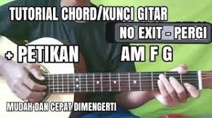 Chords ratings, diagrams and lyrics. Tutorial Chord Petikan Lagu No Exit Pergi Mudah Dimengerti Bagi Pemula Youtube