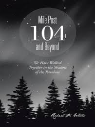 Mile Post 104 and Beyond by Robert P. Wells (Ebook)