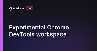 Experimental Chrome DevTools workspace | Astro 中文文档