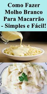 como fazer molho branco para macarrao simples e facil easy dinner recipes food ground beef recipes