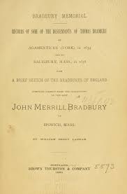 Bradbury Memorial Records Of Some Of The Descendants Of Thomas Bradbury Of Agamenticus York In 1634 And Of Salisbury Mass In 1638 Memories Ipswich Brief