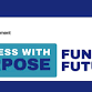 Business with Purpose: Funding Futures event image