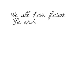 We All Have Flaws The End Words Image Quotes Quotes To Live By