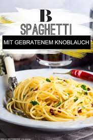 Spaghetti Mit Gebratenem Knoblauch Rezept Rezepte Gebratener Knoblauch Knoblauch Spaghetti