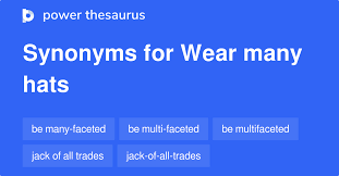Wear Many Hats Synonyms 69 Words And Phrases For Wear Many Hats