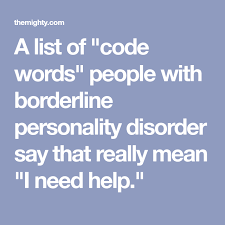 16 Things People With Borderline Personality Disorder Say That Are Code For I Need Help Borderline Personality Disorder Personality Disorder Bpd Symptoms