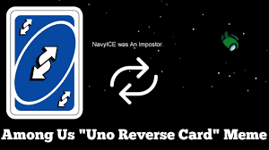 A uno reverse card in reverse is a no u. Among Us Uno Reverse Card Meme Youtube