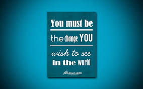 Mahatma gandhi quote be the change. You Must Be The Change You Wish To See In The World Quotes About Yourself Mahatma Gandhi Hd Wallpaper Peakpx