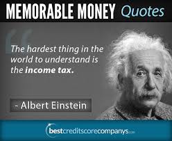 The Hardest Thing In The World To Understand Is The Income Tax Albert Einstein How To Memorize Things Money Quotes Money Isn T Everything