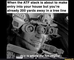 When The Atf Stack Is About To Make Entry Into Your House But You Re Ifunny Funny Memes Memes Boredom