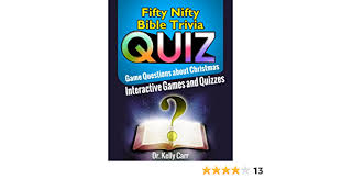 Are you confident in your biblical knowledge and are interested in scoring some points from the big guy up there? Amazon Com Fifty Nifty Bible Trivia Quiz Game Questions About Christmas Interactive Games And Quizzes Ebook Carr Kelly Tissot James Tienda Kindle