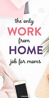 The Only Work From Home Job For Moms Twins Mommy Work From Home Tips Work From Home Jobs Home Jobs