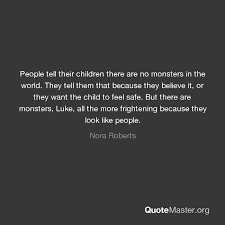 5 quotes from here there be monsters: People Tell Their Children There Are No Monsters In The World They Tell Them That Because They Believe It Or They Want The Child To Feel Safe But There Are Monsters Luke