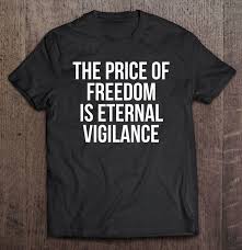 The Price Of Freedom Is Eternal Vigilance