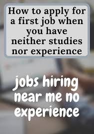 How To Apply For A First Job When You Have Neither Studies Nor Experience Find Jobs Online First Job How To Apply