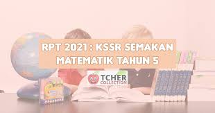 Kpm tawaran pelawaan sebagai penulis pakej buku teks kssr semakan tahun 5 dan kssm tingkatan 5 untuk kegunaan mulai tahun 2021 melalui bengkel penataran penulisan buku teks dan ujian kelayakan penulis buku teks. Rpt Matematik Tahun 5 2021 Kssr Semakan Terkini