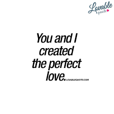 We come to love not by finding a perfect person, but by learning to see an imperfect person perfectly. You And I Created The Perfect Love Perfect Love Quote Perfect Love Quotes Love Quotes Love Yourself Quotes