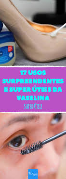 17 usos surpreendentes e super uteis da vaselina super util vaselina glosscaseiro cravos eliminarmanchas vaselina creme de beleza removedor de maquiagem