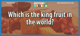 This post was created by a member of the buzzfeed commun. Question Which Is The King Fruit In The World