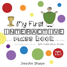 My First Interactive Mass Book For Catholic Kids Sharpe Jennifer 9781719225410 Amazon Com Books
