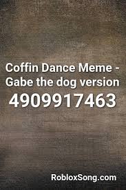 Coffin Dance Meme Gabe The Dog Version Roblox Id Roblox Music Codes Songs Roblox Nightcore
