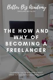 The How And Why Of Becoming A Freelancer Freelance Writing Freelance Writing Jobs Blogging Guide