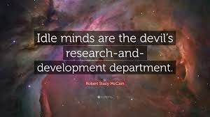 We did not find results for: Robert Stacy Mccain Quote Idle Minds Are The Devil S Research And Development Department