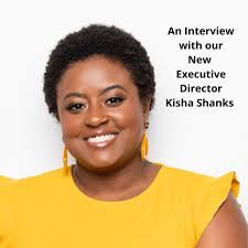 An Interview with our New Executive Director Kisha Shanks