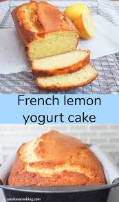 French Lemon Yogurt Cake Caroline S Cooking Cake Recipe Using Yogurt Lemon Yogurt Cake Recipe Lemon Yogurt Cake