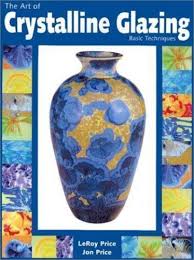 Art of Crystalline Glazing : Basic Techniques by Jonathan Price and LeRoy  Price (2003, Trade Paperback) for sale online