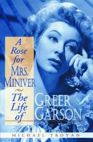 A Rose for Mrs. Miniver: The Life of Greer Garson by Michael Troyan  (16-Sep-2005) Paperback