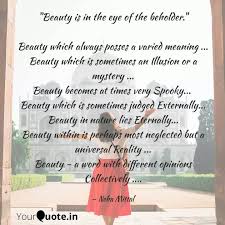 Definition of beauty is in the eye of the beholder (phrase): Beauty Is In The Eye Of Quotes Writings By Neha Mittal Yourquote