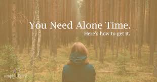 Some people feel sad and lonely when they don't have company every evening or weekend. You Need Alone Time Here S How To Get It Simply Kerry