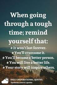 When Going Through A Tough Time Remind Yourself That It Won T Last Forever You Ll Overcome It Tough Times Quotes Tough Quote Motivational Quotes For Friends