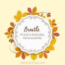 It S Just A Bad Day Not A Bad Life Quote Inspirational Quote Breathe It S Just A Bad Day Not A Bad Life Hugs Deborah Energyhealing Quote Wisdom Br Bad Life Circle Frames Inspirational Quotes