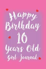 Maybe you would like to learn more about one of these? Happy Birthday 10 Years Old Girl Journal 10th Birthday Fun Celebration Memories Journal For Girls Publishing Creative Juices 9781719964722 Amazon Com Books