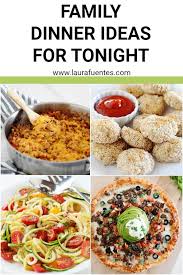 All you need is about 6 b.s. Family Dinner Ideas For Tonight Laura Fuentes Easy Dinner Recipes