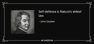 See more ideas about defense quotes, inspirational quotes, quotes. John Dryden Quote Self Defense Is Nature S Eldest Law