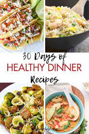 30 Days Of Healthy Dinner Recipes Healthy Dinner Healthy Dinner Recipes Dinner