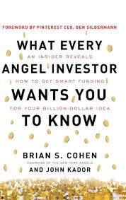 Find new opportunities · increase productivity · built for businesses What Every Angel Investor Wants You To Know An Insider Reveals How To Get Smart Funding For Your Billion Dollar Idea Cohen Brian Kador John 9780071800716 Amazon Com Books