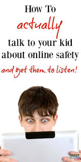 How To Talk To Your Child About Internet Safety And Online Dangers And Actually Get Them To Lis Online Safety Internet Safety For Kids Keeping Kids Safe Online