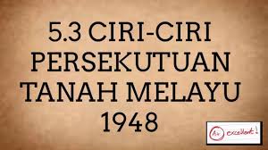  1 februari 1948 british membentuk persekutuan tanah melayu jadual berikut berkaitan dengan perkembangan politik di negara kita sebelum merdeka. Sejarah Tingkatan 4 Kssm Bab 5 Subtopik 5 3 Ciri Ciri Persekutuan Tanah Melayu 1948 Youtube