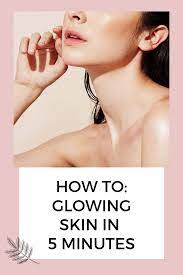 Glowing Skin In 5 Minutes Glowing Skin Skin Radiant Skin