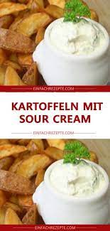 kartoffeln mit sour cream rezepte sour cream rezept sour cream
