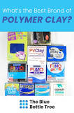 What's the Best Polymer Clay Brand? - The Blue Bottle Tree