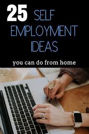 Top Self Employment Ideas Business Opportunities From Home Self Employment Self Employment Opportunities Self Employed Jobs